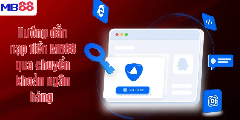 Hướng dẫn nạp tiền MB88 qua chuyển khoản ngân hàng 